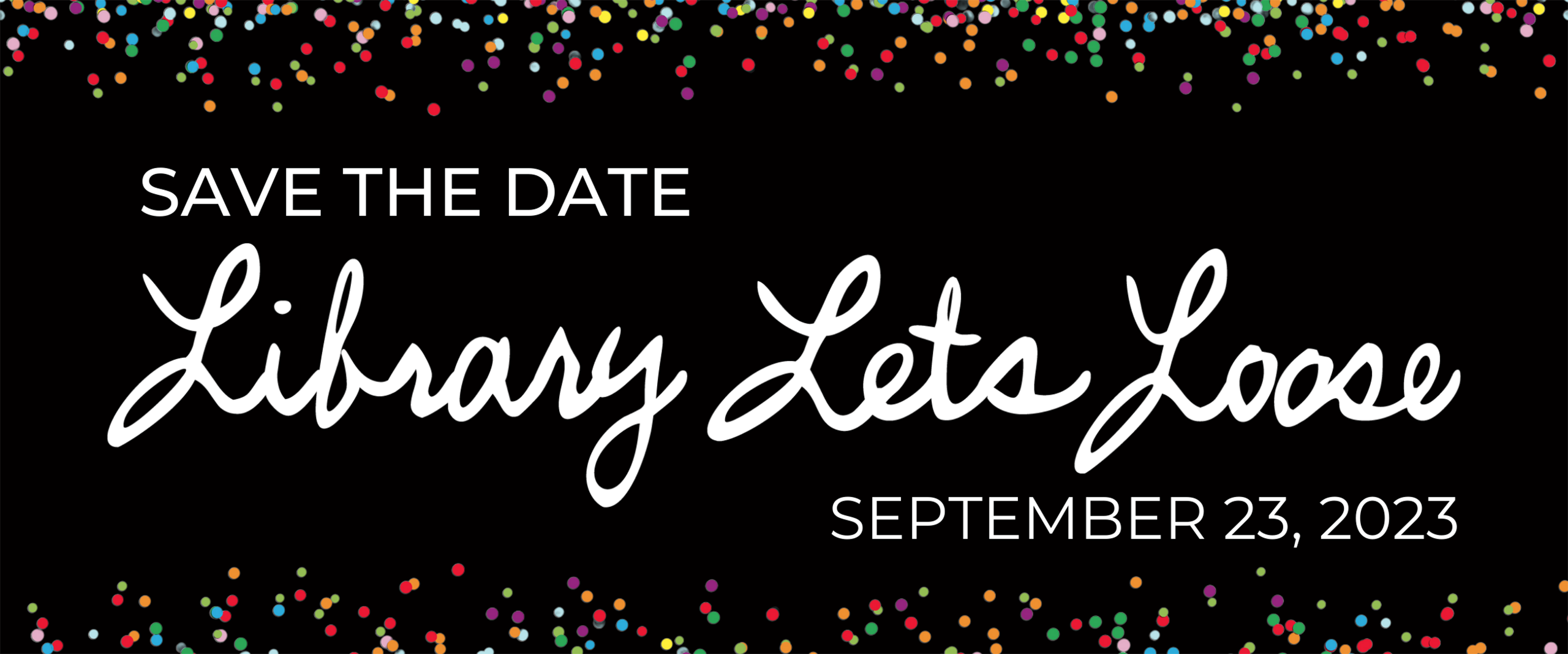 Save the Date for Library Lets Loose on September 23, 2023.