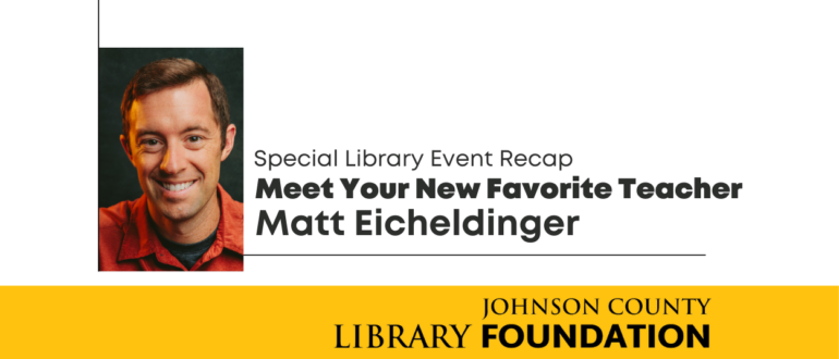 Meet Your Favorite Teacher: Matt Eicheldinger April 2024 Library Event