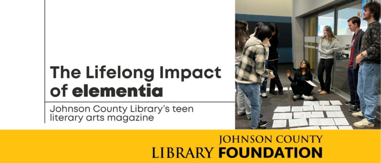 For more than twenty years, Johnson County Library’s teen literary arts magazine elementia has inspired creativity and connection across the community.